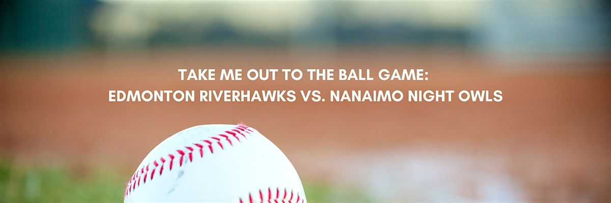Take Me Out to the Ball Game: Edmonton Riverhawks vs. Nanaimo Night Owls