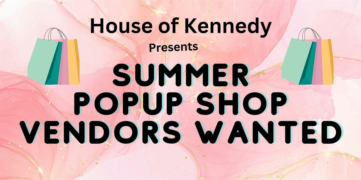 House Of Kennedy Boutique              presents summer popup shop