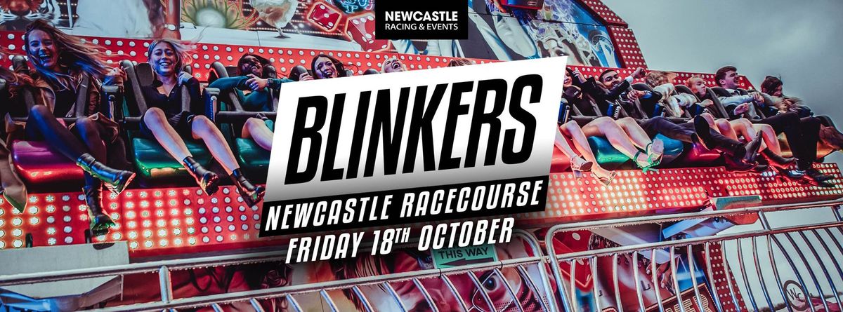 BLINKERS NEWCASTLE | 18TH OCTOBER | NEWCASTLE RACECOURSE