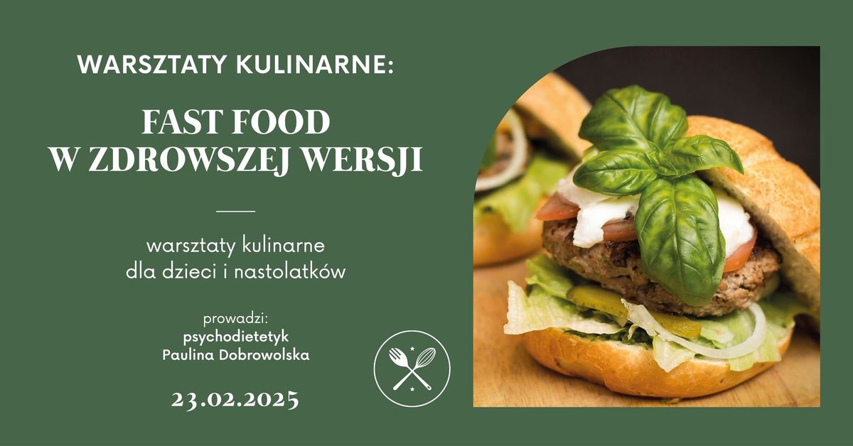 FAST FOOD W ZDROWSZEJ WERSJI: warsztaty dla dzieci i nastolatk\u00f3w - prowadzi Paulina Dobrowolska