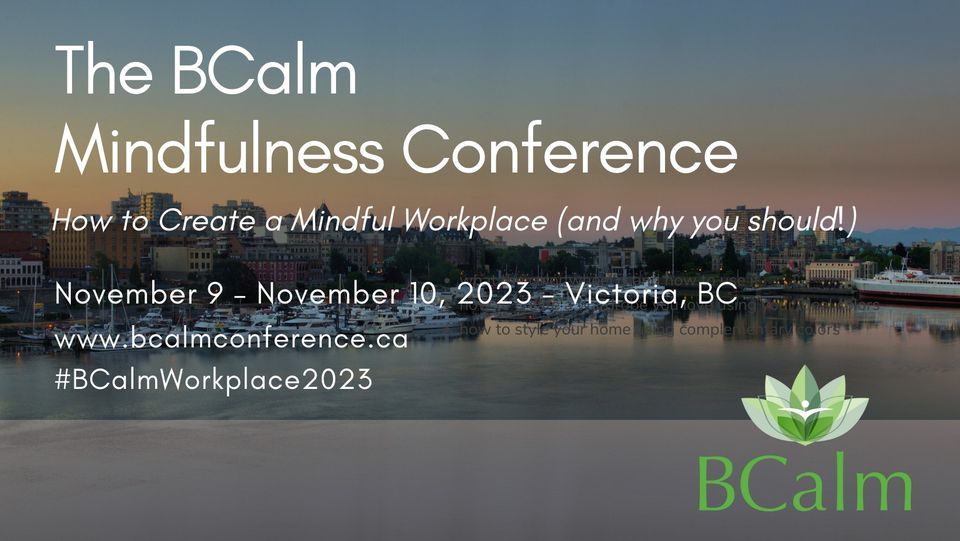 The BCalm Mindfulness Conference 2023 How to Create a Mindful
