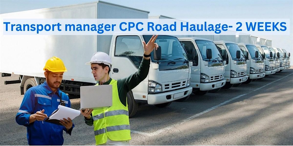 Transport Manager CPC Road Haulage Course -  2 Weeks & Exams