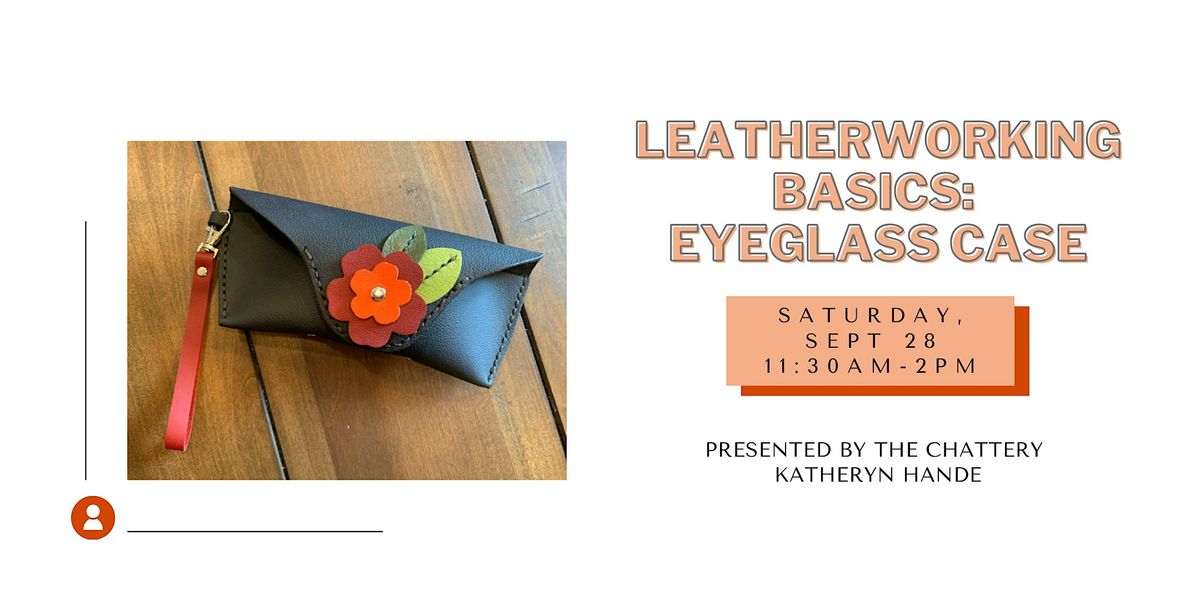 Leatherworking Basics: Custom Eyeglass Case - IN-PERSON CLASS