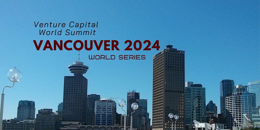 Vancouver 2024 Venture Capital World Summit