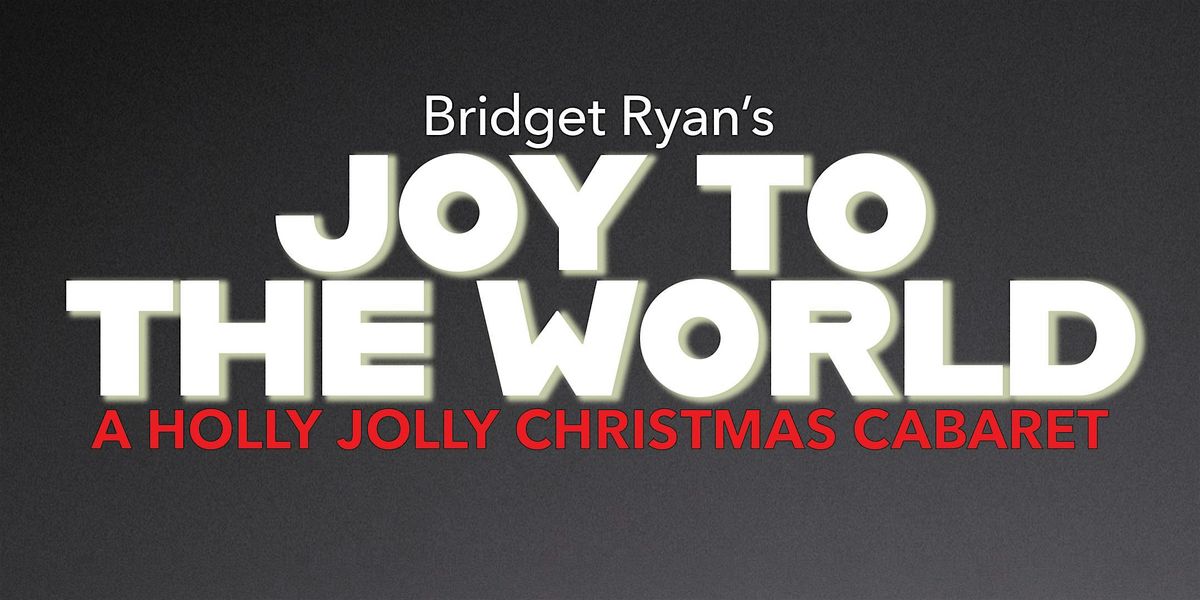 (MORE) JOY TO THE WORLD CHRISTMAS CABARET