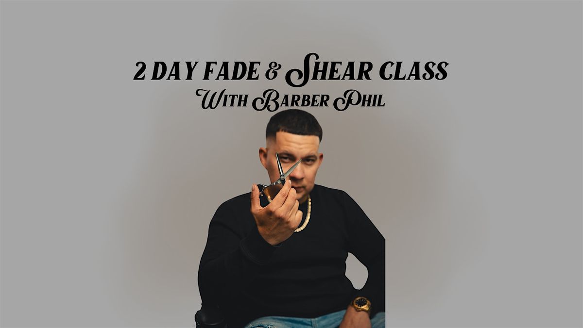 Fade and shear class with Barber Phil