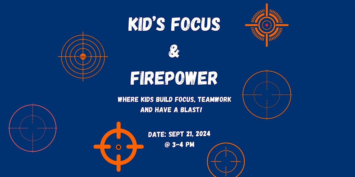 Kid's Focus  Firepower Workshop