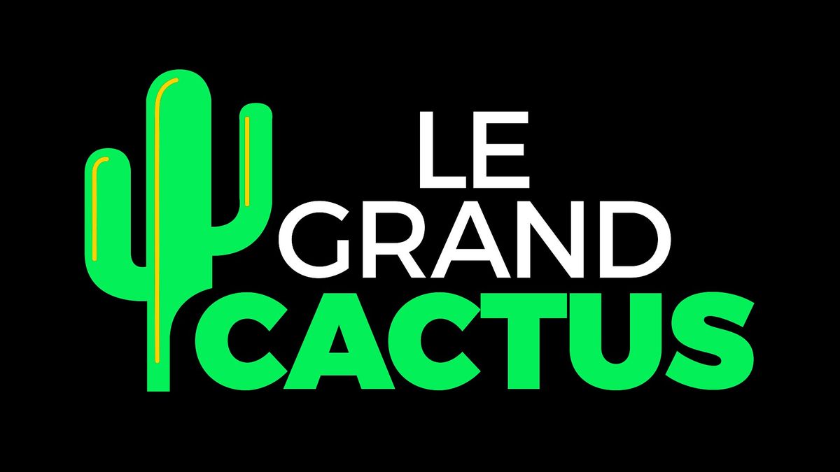 Le Grand Cactus - Mercredi 22 mai 2024