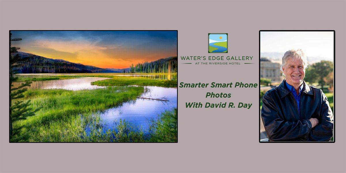 Smarter Smart Phone Photos with David R. Day