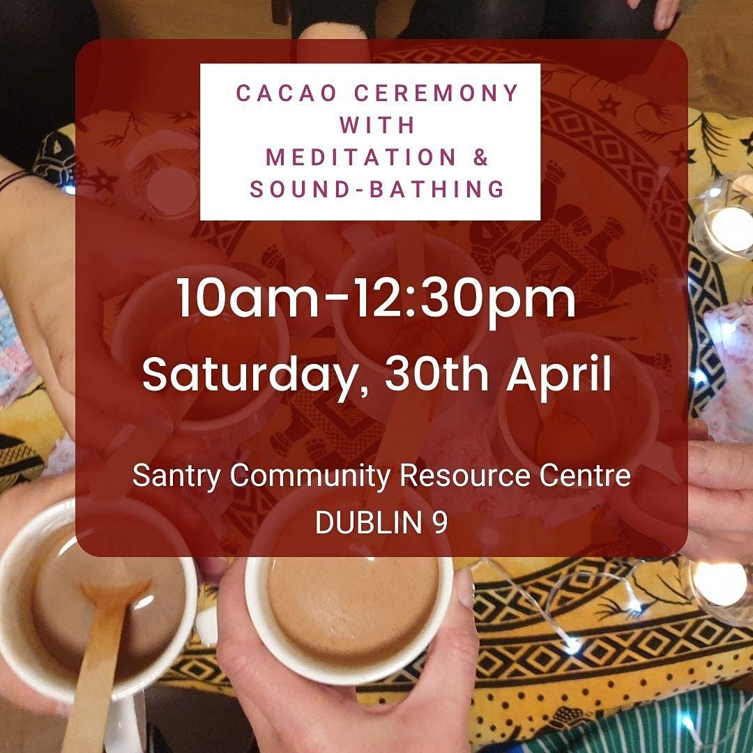 Cacao Ceremony with meditation & sound-bathing in Dublin 9