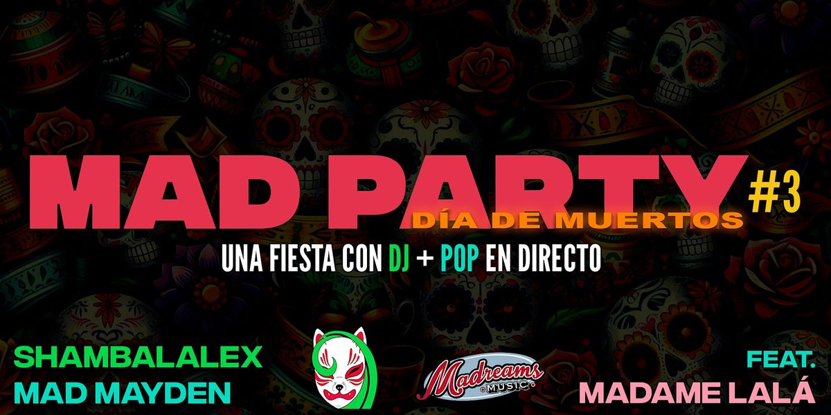 MAD PARTY #3 | D\u00cdA DE MUERTOS