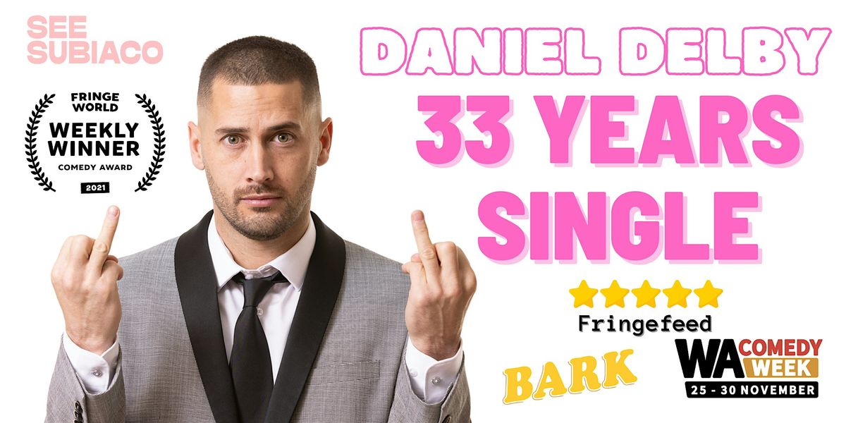 DANIEL DELBY - 33 YEARS SINGLE (WA COMEDY WEEK)