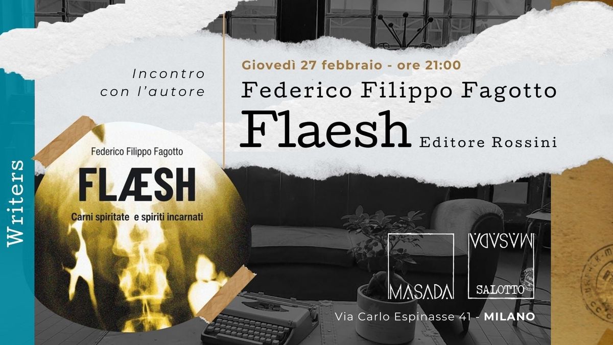 WRITERS "Flaesh" - Incontro con l'autore Federico Filippo Fagotto (Salotto Masada)