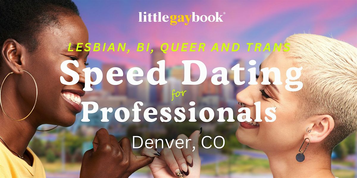 Denver  Speed Dating for Lesbian, Bi, Queer & Trans Professionals