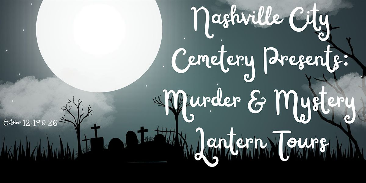 Nashville City Cemetery Association M**der & Mystery Lantern Tours