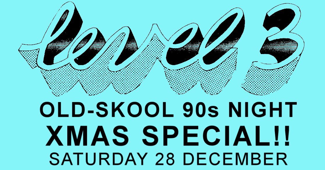 Level 3 old-skool 90s night XMAS SPECIAL