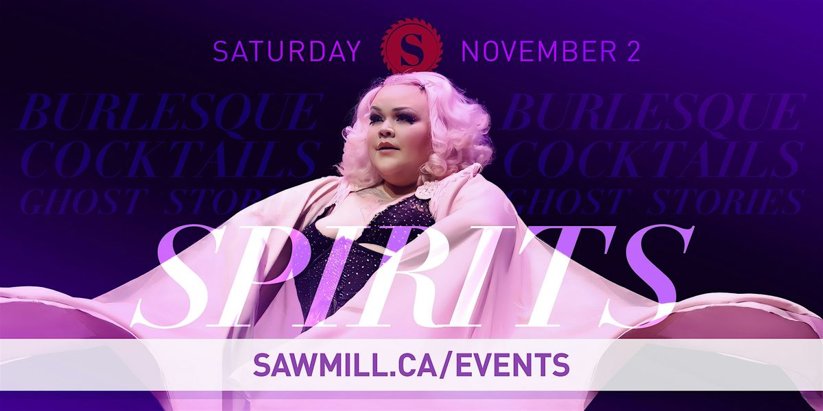 SPIRITS ~ A Sawmill Supper Club Burlesque Cabaret