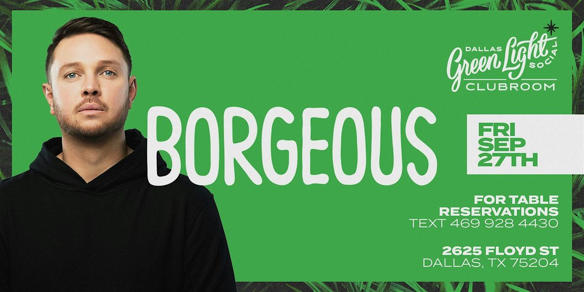 BORGEOUS at Green Light Social