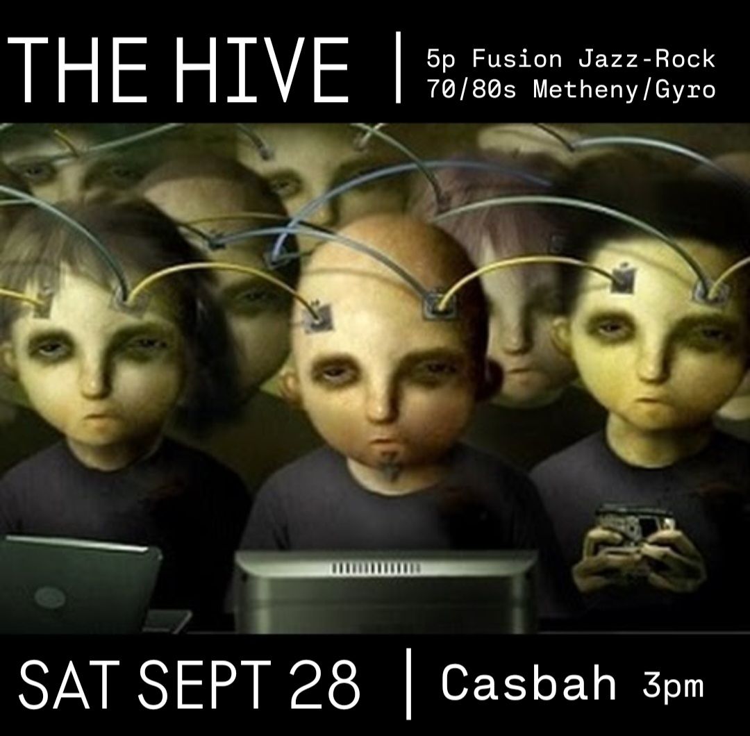 "THE HIVE" -- Casbah debut (Fusion\/Jazz-Rock 5pc) -- Afternoon Matinee | SAT SEPT 28 @ CASBAH