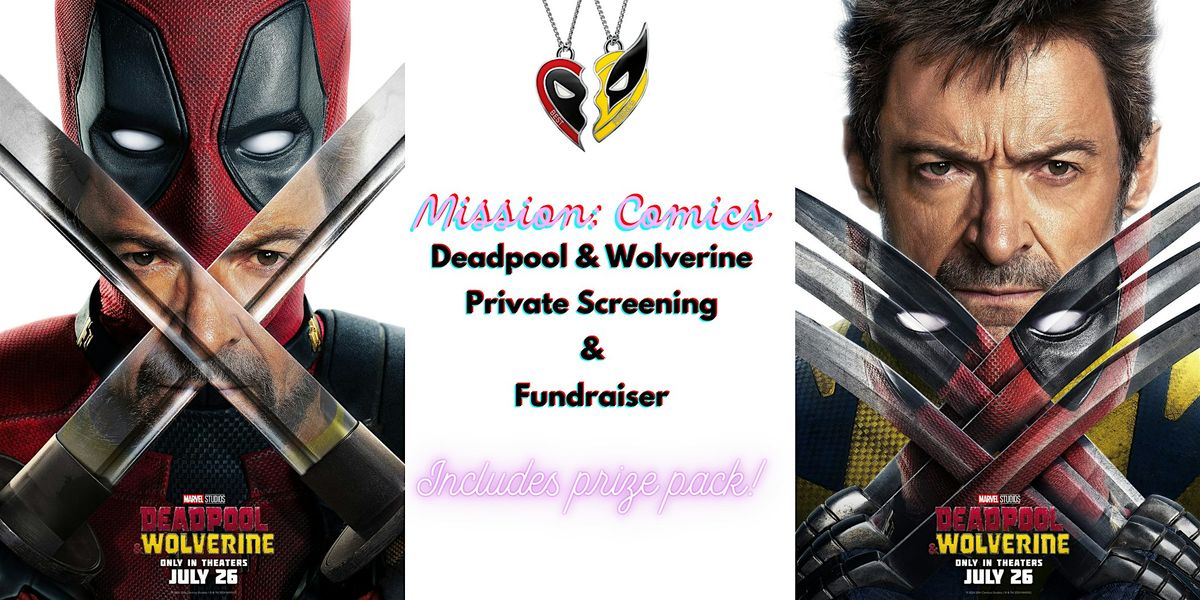 Misson: Comics Deadpool & Wolverine Private Screening Fundraiser
