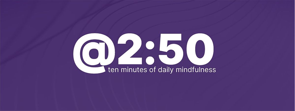 @2:50 - ten minutes of daily mindfulness EST (US and Canada) in PST