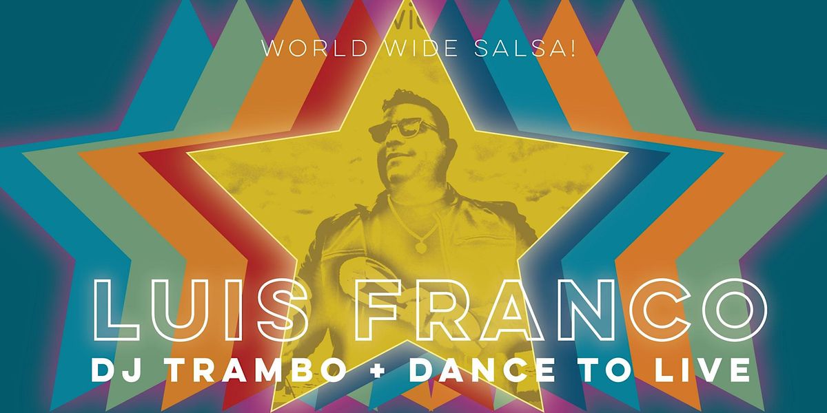 Salsa Saturday: Luis Franco's Worldwide Salsa + DJ Trambo + Dance to Live!