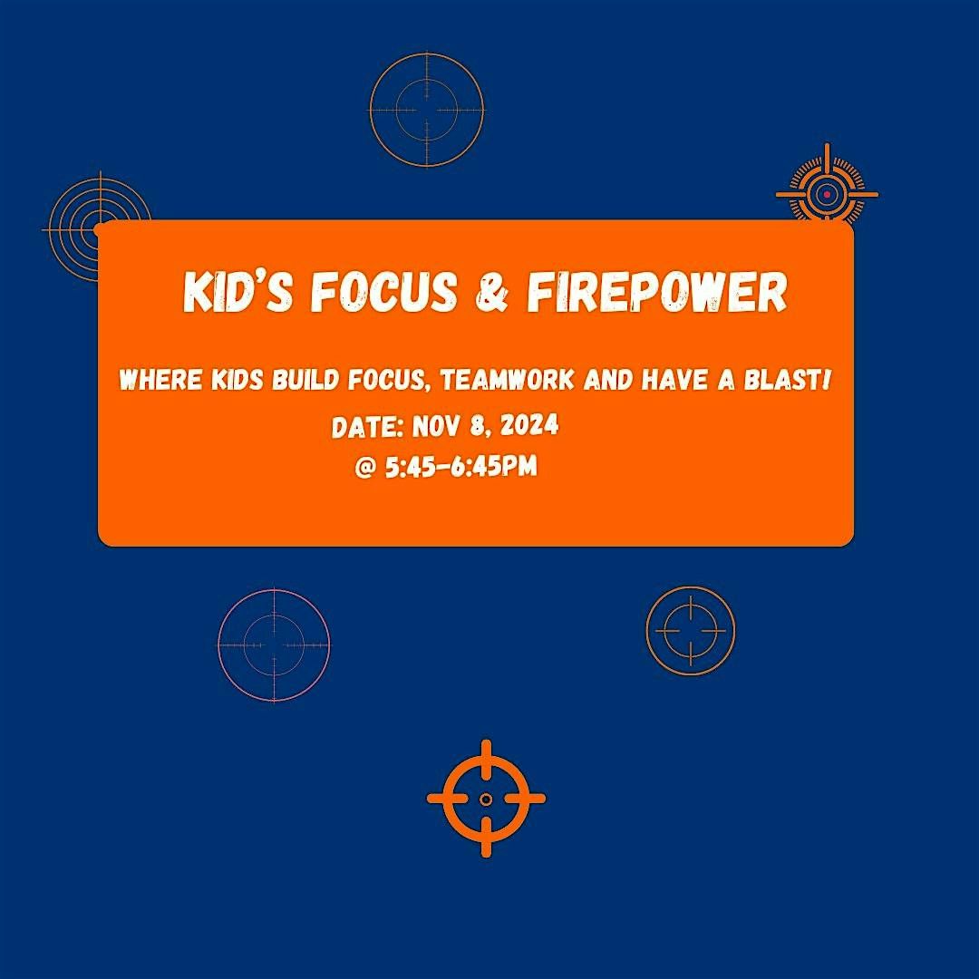 Kid's Focus  Firepower Workshop