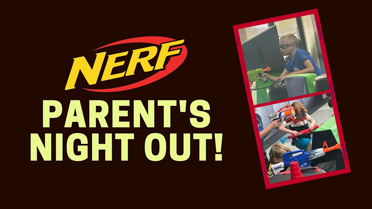 NERF  WARS Parent's Night Out!