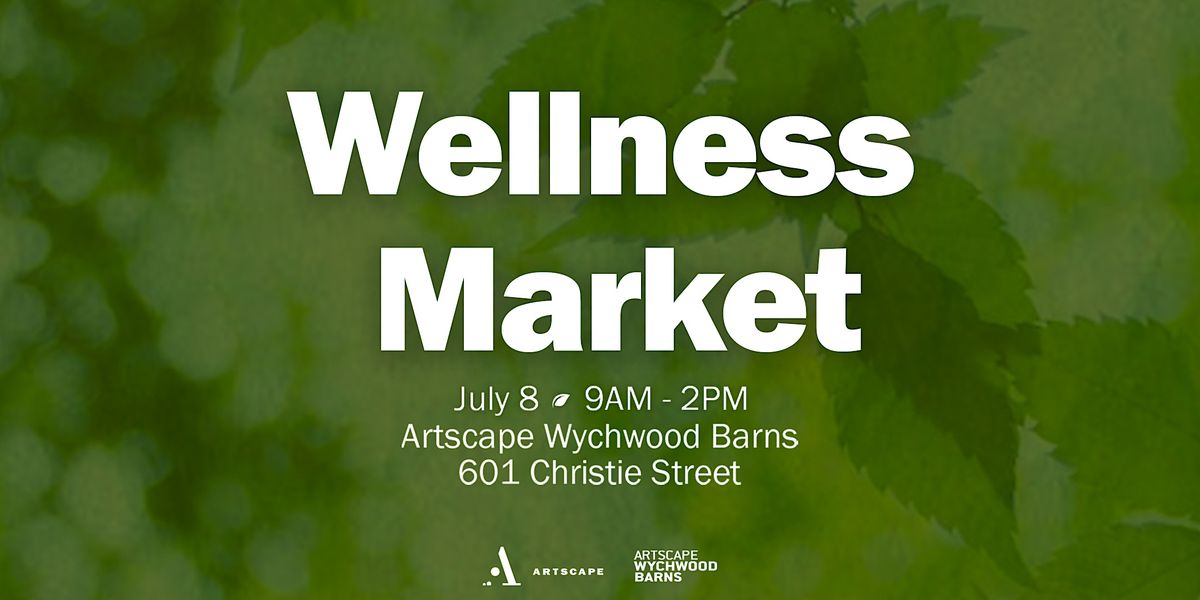 Artscape Wellness Market - Artscape Wychwood Barns
