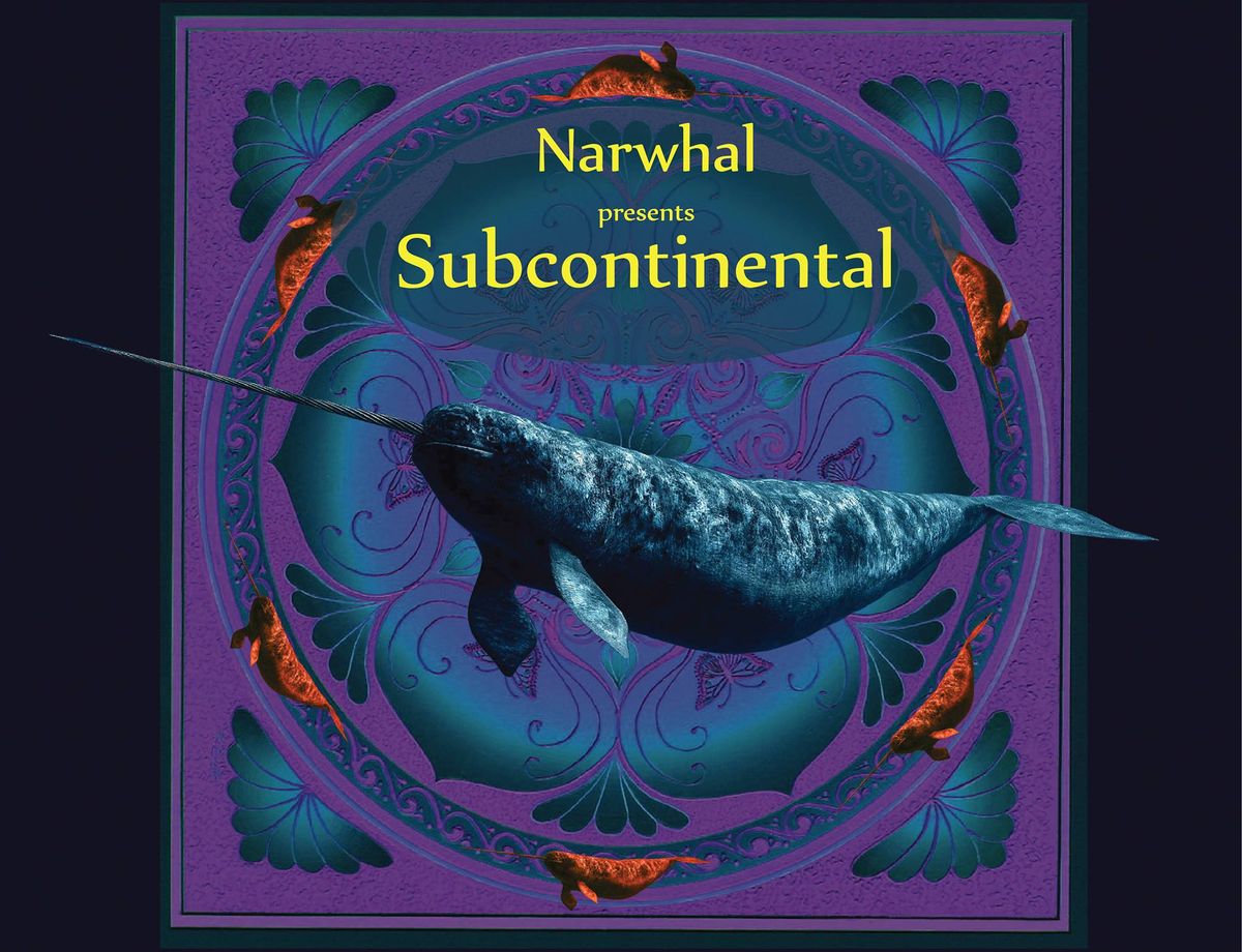 Narwhal: Subcontinental III