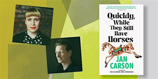 Quickly, While They Still Have Horses \u2013 Jan Carson in conversation