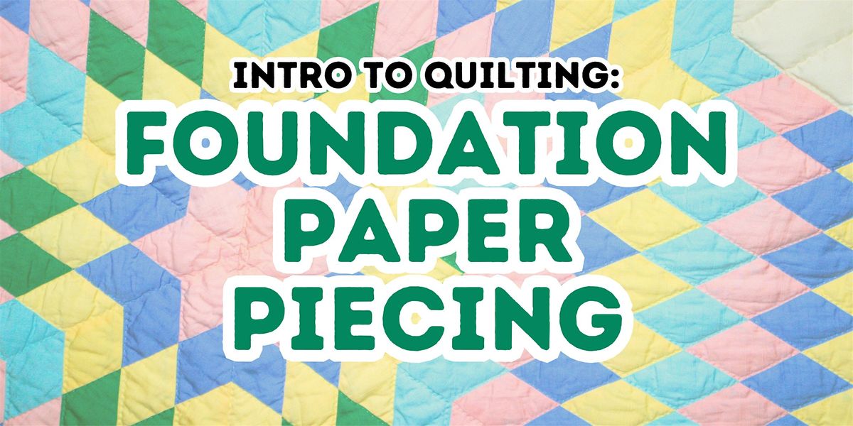 Intro to Quilting: Foundation Paper Piecing