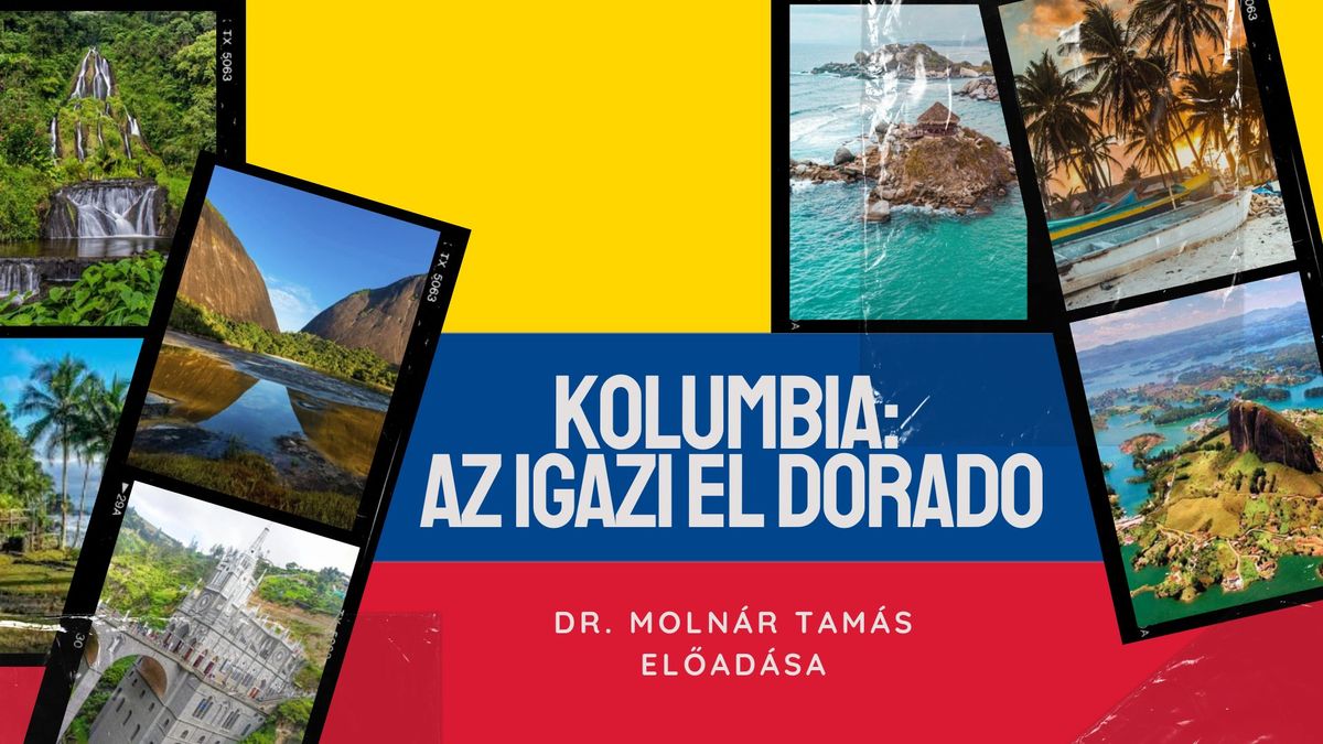 Kolumbia: Az igazi El Dorado - Dr. Moln\u00e1r Tam\u00e1s el\u0151ad\u00e1sa