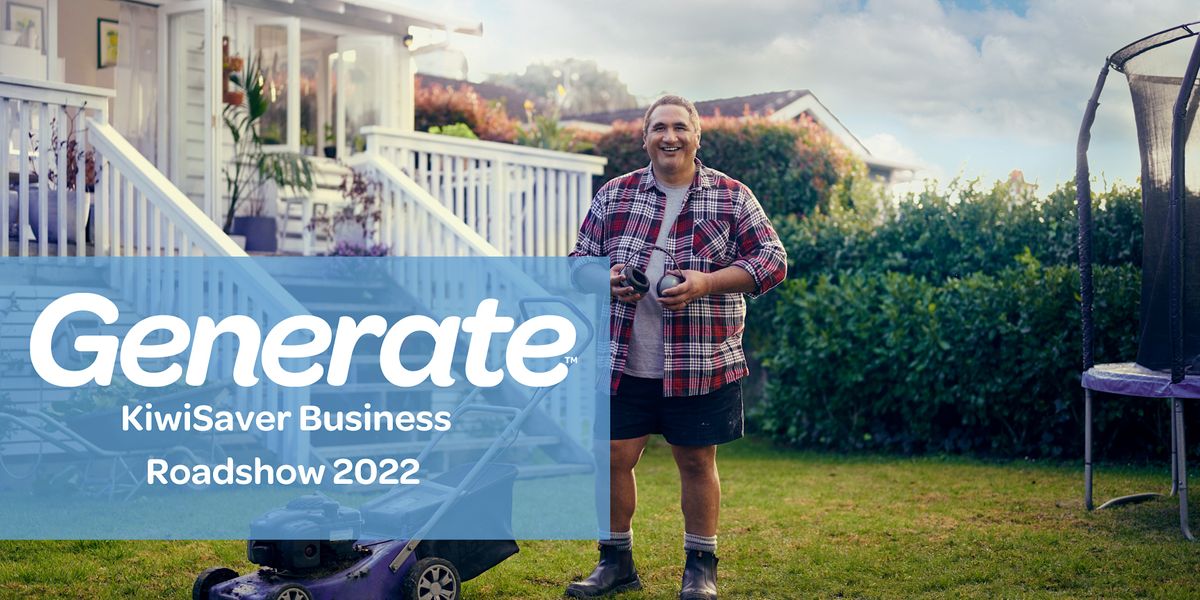 Generate KiwiSaver Business Roadshow 2022 - Auckland