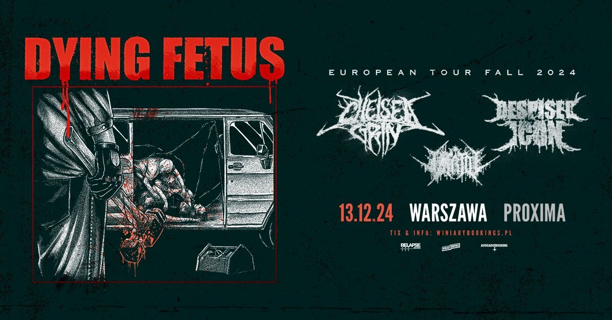 DYING FETUS + Chelsea Grin, Despised Icon, Vitriol \/ 13.12.24 \/ Proxima, Warszawa