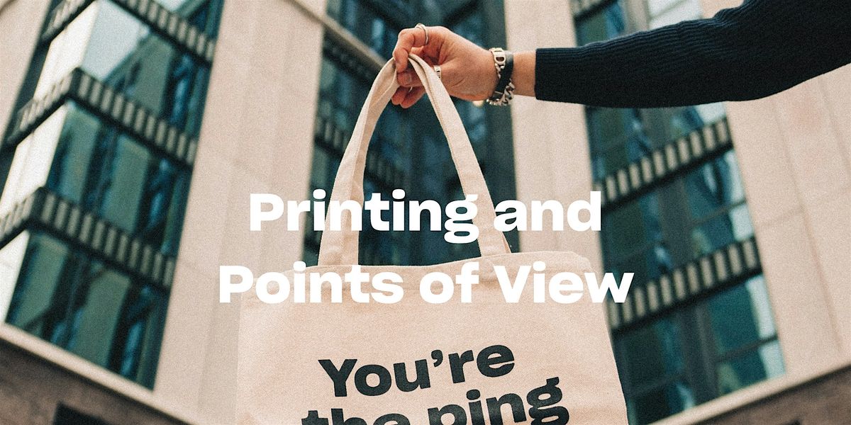 Printing and Points of View