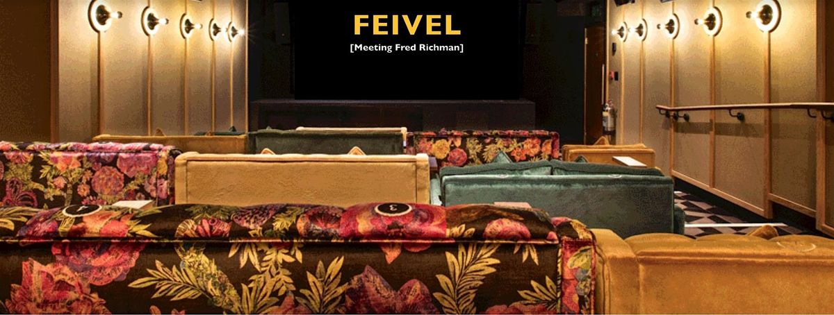 FEIVEL [Meeting Fred Richman] late Matinee 15.15 - 16.30