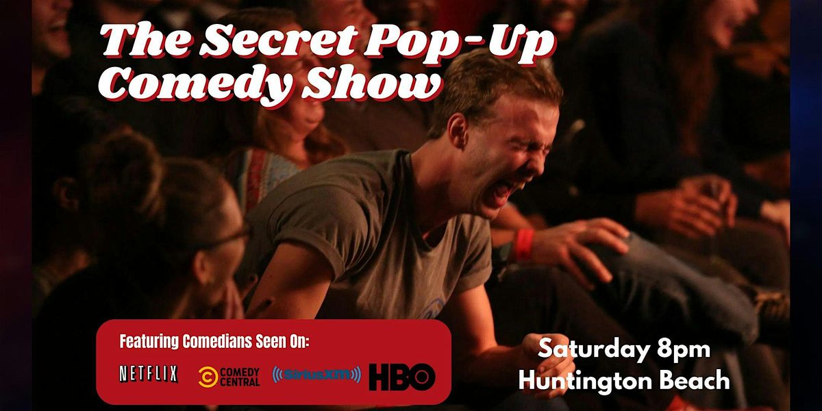 Secret Pop-Up Comedy Show - Saturday 8pm - Huntington Beach