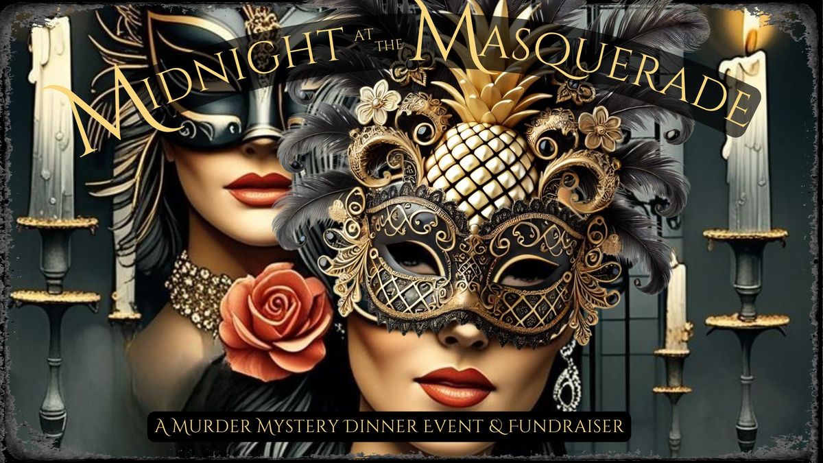 Midnight at the Masquerade A Murder Mystery Dinner Event & Fundraiser