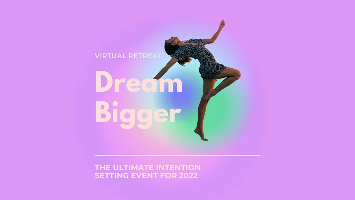 Dream Bigger Virtual Retreat! The Ultimate Intention-Setting Event