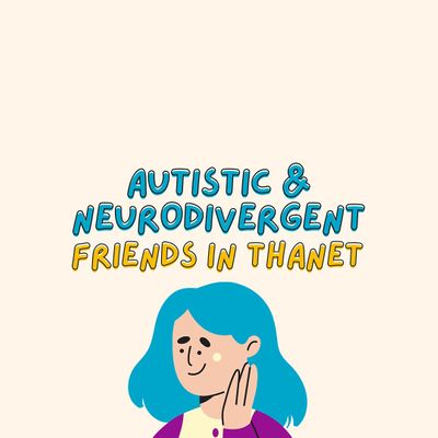 Autistic & Neurodivergent Friends in Thanet