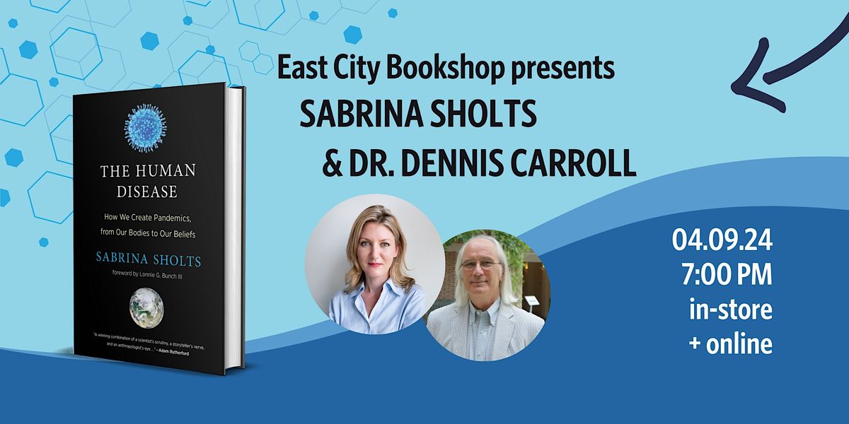 Hybrid Event: Sabrina Sholts, The Human Disease, with Dr. Dennis Carroll