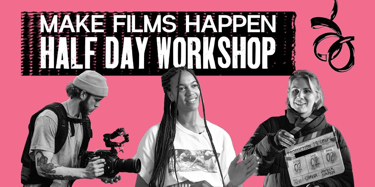 Make Films Happen! Half Day Workshops @ Screenology