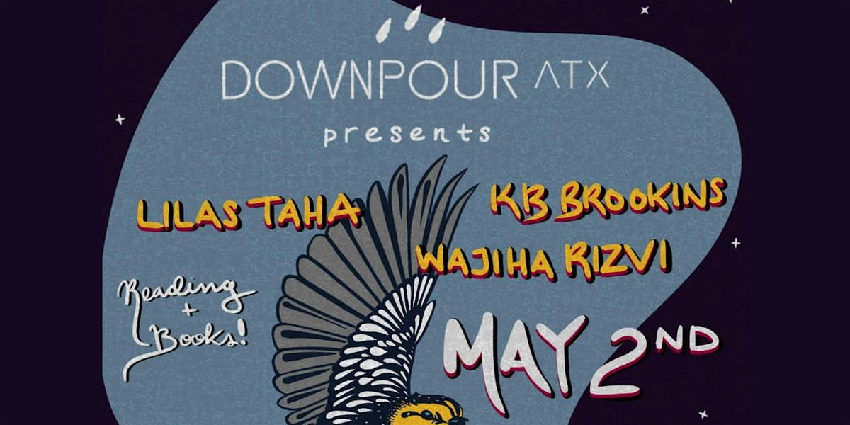Downpour Reading Series Presents: KB Brookins, Lilas Taha & Wajiha Rizvi