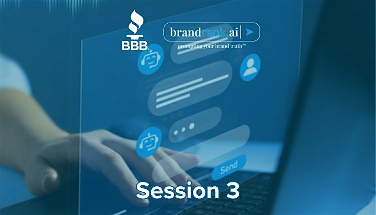 The BBB AI Advantage Series: Trust, Tools, and Transformation Session #3