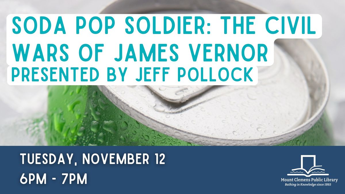 Soda Pop Soldier: The Civil Wars of James Vernor presented by Jeff Pollock