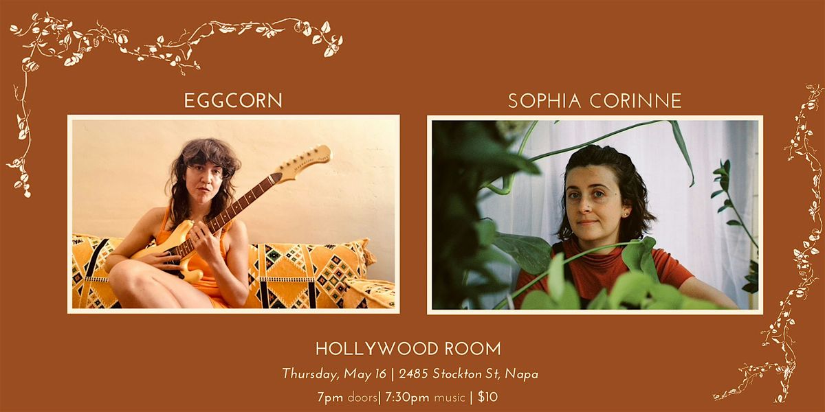 eggcorn (Napa 90's style Indie Rock) & Sophia Corinne (Folk\/Songwriter)