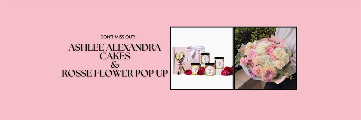 Ashlee Alexandra Cakes and Rosse Flower Shop Pop-Up
