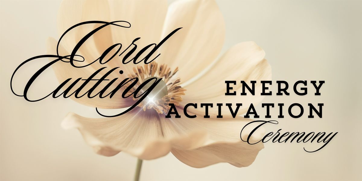 Cord Cutting & Energy Activation Ceremony