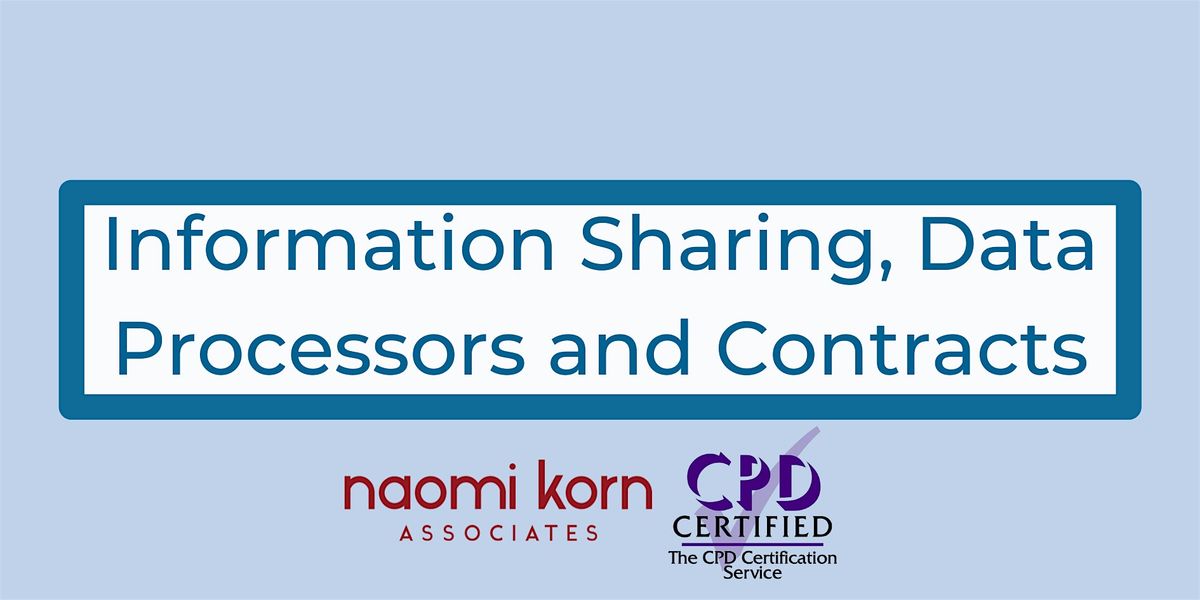 Information Sharing, Data Processors and Contracts 15 Oct 2024 - 9:30am-1pm